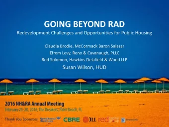 GOING BEYOND RAD  Redevelopment Challenges and Opportunities for Public Housing  Claudia Brodie,