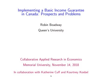 Implementing a Basic Income Guarantee  in Canada: Prospects and Problems  Robin Boadway  Queens