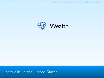 Wealth  Inequality in the United States  1  download slides at: www.inequality.com/slides  Wealth