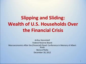 Slipping and Sliding: Wealth of U.S. Households Over the Financial Crisis Arthur Kennickell Federal