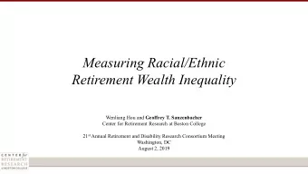 Measuring Racial/Ethnic  Retirement Wealth Inequality Wenliang Hou and Geoffrey T. Sanzenbacher