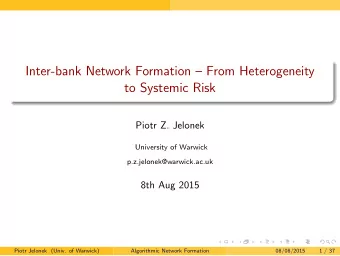 Inter-bank Network Formation  From Heterogeneity  to Systemic Risk  Piotr Z. Jelonek  University