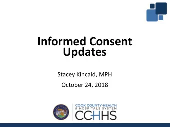 Informed Consent  Updates  Stacey Kincaid, MPH  October 24, 2018  A little review and a lot of