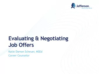Evaluating &amp; Negotiating  Job Offers  Katie Damon Scheuer, MSEd  Career Counselor  Introduction