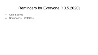 Reminders for Everyone [10.5.2020]    Goal Setting    Boundaries + Self Care  Rachel, DE