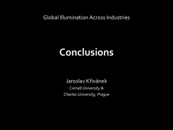 Conclusions Jaroslav K ivnek  Cornell University &amp;  Charles University, Prague  Film vs.