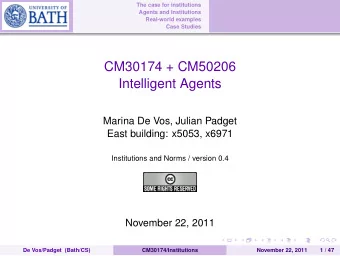CM30174 + CM50206  Intelligent Agents  Marina De Vos, Julian Padget  East building: x5053, x6971