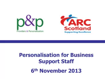 Personalisation for Business  Support Staff 6 th November 2013  Welcome  Sylvia Crick  Arc Scotland