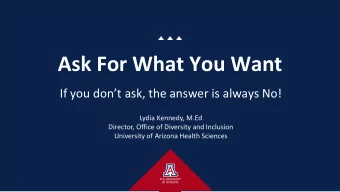 Ask For What You Want  If you dont ask, the answer is always No!  Lydia Kennedy, M.Ed  Director,