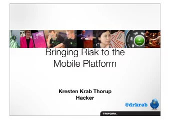Bringing Riak to the  Mobile Platform  Kresten Krab Thorup  Hacker  @drkrab  Bringing Riak to the
