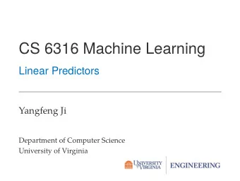 CS 6316 Machine Learning  Linear Predictors  Yangfeng Ji  Department of Computer Science