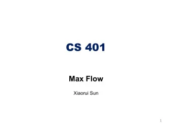 CS 401  Max Flow  Xiaorui Sun  1  Stuff  Homework 3 due today  Homework 4 will be out soon  Flow