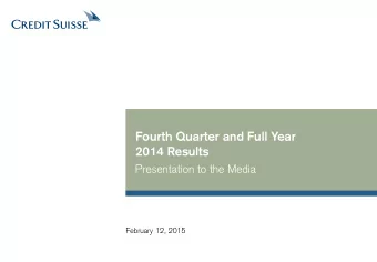 Fourth Quarter and Full Year  2014 Results  Presentation to the Media  February 12, 2015