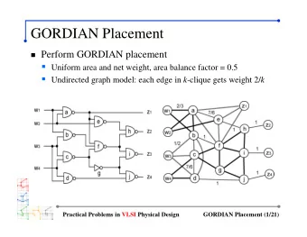 GORDIAN Placement  Perform GORDIAN placement  Uniform area and net weight, area balance