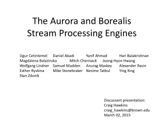 Stream Processing Engines  Ugur Cetintemel  Daniel Abadi  Yanif Ahmad  Hari Balakrishnan  Magdalena