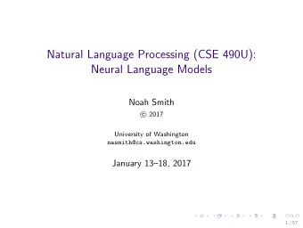 Natural Language Processing (CSE 490U):  Neural Language Models  Noah Smith  2017  c  University