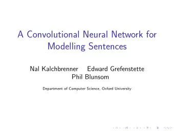 A Convolutional Neural Network for  Modelling Sentences  Nal Kalchbrenner  Edward Grefenstette