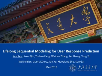 Lifelong Sequential Modeling for User Response Prediction   Kan Ren, Jiarui Qin, Yuchen Fang,