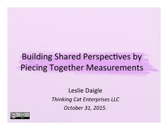 Building  Shared  Perspec2ves  by    Piecing  Together  Measurements    Leslie