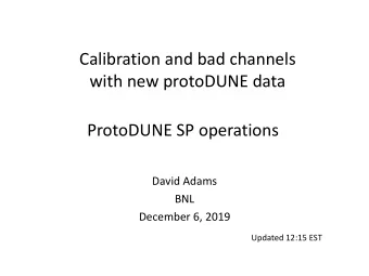Calibration and bad channels  with new protoDUNE data  ProtoDUNE SP operations  David Adams  BNL