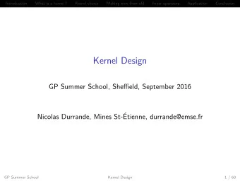 Kernel Design  GP Summer School, Sheffield, September 2016  Nicolas Durrande, Mines St-tienne,