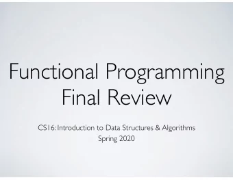 Functional Programming  Final Review  CS16: Introduction to Data Structures &amp; Algorithms