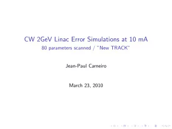 CW 2GeV Linac Error Simulations at 10 mA  80 parameters scanned / New TRACK  Jean-Paul