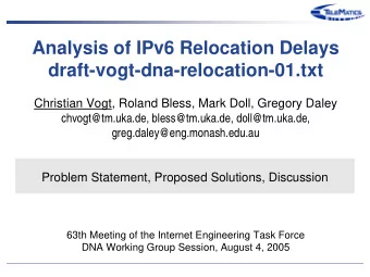 Analysis of IPv6 Relocation Delays  draft-vogt-dna-relocation-01.txt  Christian Vogt, Roland Bless,