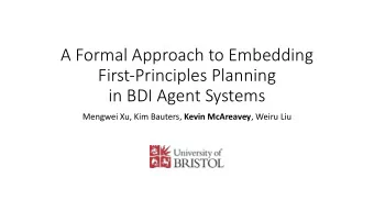 A Formal Approach to Embedding  First-Principles Planning  in BDI Agent Systems Mengwei Xu, Kim