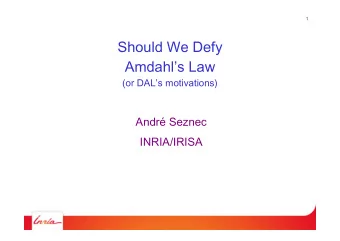 Should We Defy  Amdahls Law  (or DALs motivations)  Andr Seznec  Andr Seznec  INRIA/IRISA