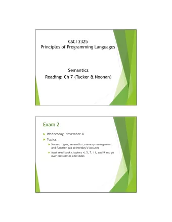 Exam 2 u Wednesday, November 4 u Topics: u Names, types, semantics, memory management,