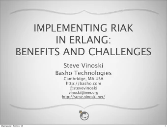 IMPLEMENTING RIAK  IN ERLANG:  BENEFITS AND CHALLENGES  Steve Vinoski  Basho Technologies