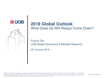 2018 Global Outlook  What Goes Up Will Always Come Down?  Francis Tan  UOB Global Economics &amp;
