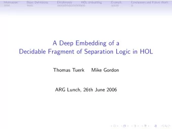 A Deep Embedding of a  Decidable Fragment of Separation Logic in HOL  Thomas Tuerk  Mike Gordon
