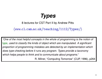 Types  8 lectures for CST Part II by Andrew Pitts  www . cl . cam . ac . uk / teaching / 1112 /
