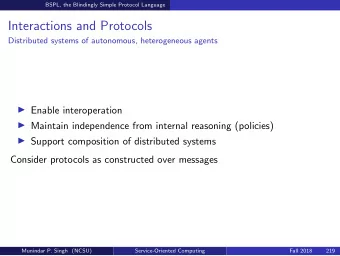 Interactions and Protocols  Distributed systems of autonomous, heterogeneous agents  Enable