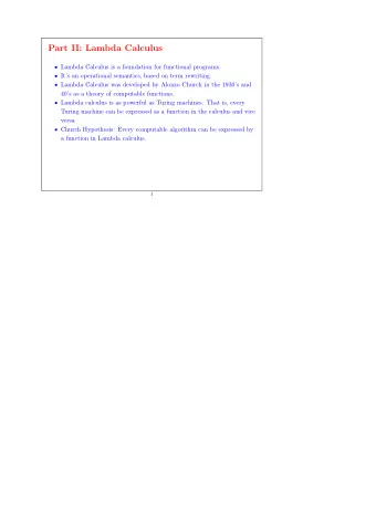 Part II: Lambda Calculus  Lambda Calculus is a foundation for functional programs.  Its an