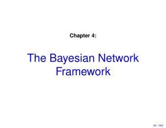 The Bayesian Network  Framework  89 / 384  The network formalism, informal  A Bayesian network
