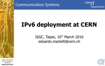 IPv6 deployment at CERN ISGC, Taipei, 16 th March 2016  edoardo.martelli@cern.ch  CERN IT