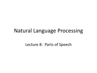 Natural Language Processing  Lecture 8:  Parts of Speech  My cat who lives dangerously no longer