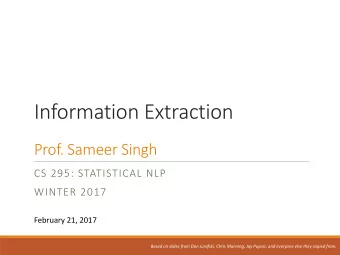 Information Extraction  Prof. Sameer Singh  CS 295: STATISTICAL NLP  WINTER 2017  February 21, 2017