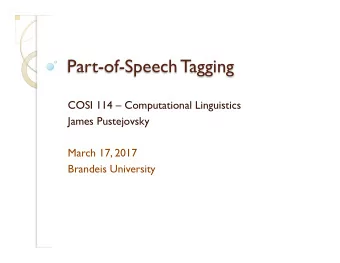 Part-of-Speech Tagging  COSI 114  Computational Linguistics  James Pustejovsky  March 17, 2017