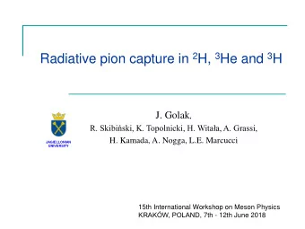 Radiative pion capture in 2 H, 3 He and 3 H J. Golak ,  R. Skibiski, K. Topolnicki, H. Witaa,