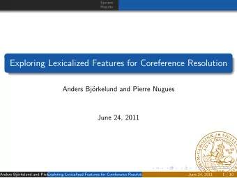 Exploring Lexicalized Features for Coreference Resolution  Anders Bj  orkelund and Pierre Nugues