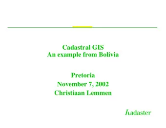 Cadastral GIS  An example from Bolivia  Pretoria  November 7, 2002  Christiaan Lemmen  Foto: Edgar