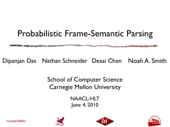Probabilistic Frame-Semantic Parsing  Noah A. Smith  Dipanjan Das  Nathan Schneider Desai Chen