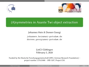 (A)symmetries in Asante Twi object extraction  Johannes Hein &amp; Doreen Georgi