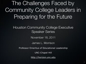 The Challenges Faced by  Community College Leaders in  Preparing for the Future  Houston Community