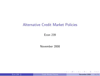 Alternative Credit Market Policies  Econ 239  November 2008  Econ 239 ()  Credit Market Policies
