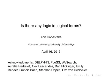 Is there any logic in logical forms?  Ann Copestake  Computer Laboratory, University of Cambridge